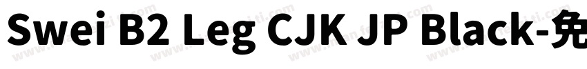 Swei B2 Leg CJK JP Black字体转换